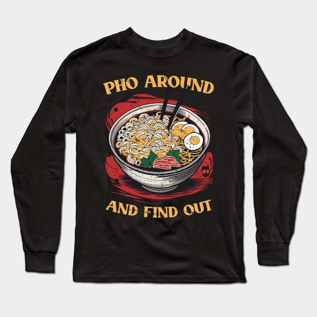 Pho Around And Find Out // Vintage Japanese Style V2 Long Sleeve T-Shirt by Trendsdk